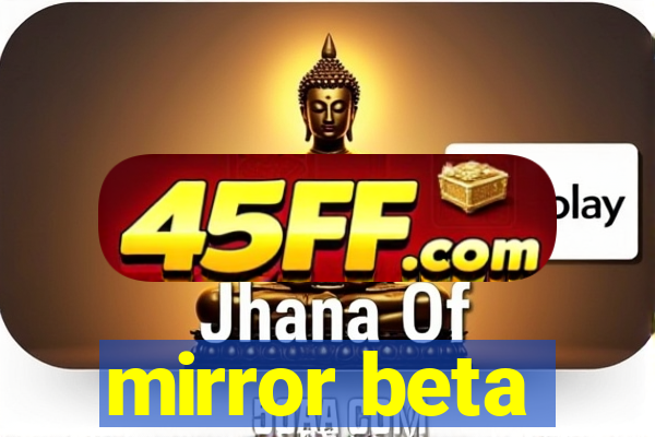 mirror beta